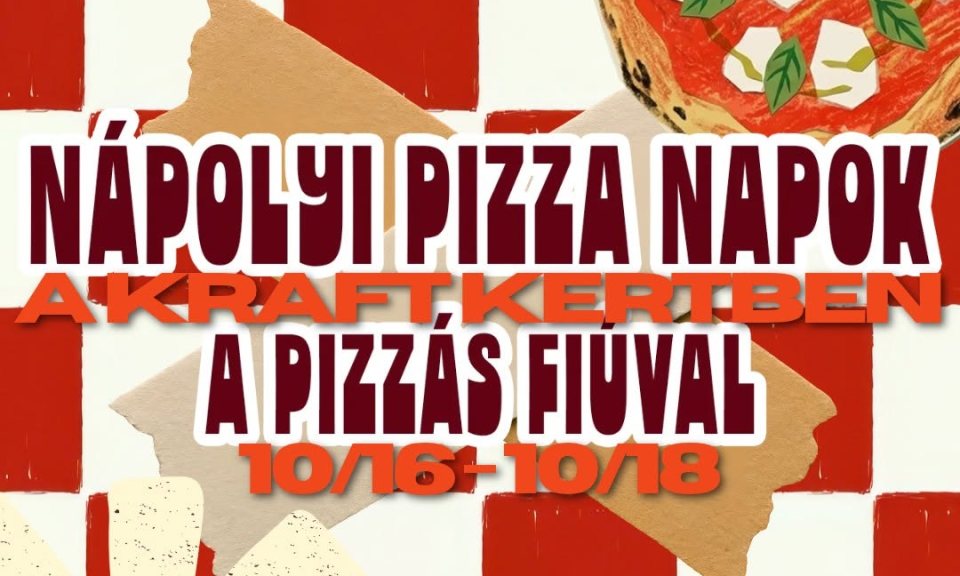 Nápolyi Pizza Napok a Kraft Kertben a Pizzás Fiúval – október 16–18.